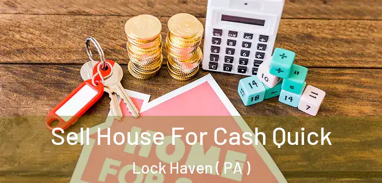  Sell House For Cash Quick Lock Haven ( PA )