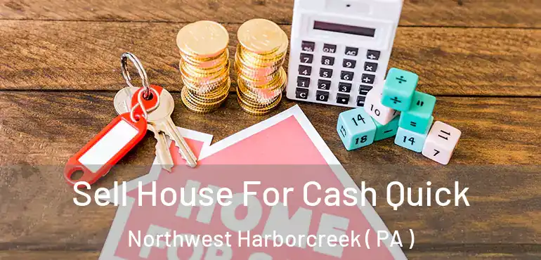 Sell House For Cash Quick Northwest Harborcreek ( PA )