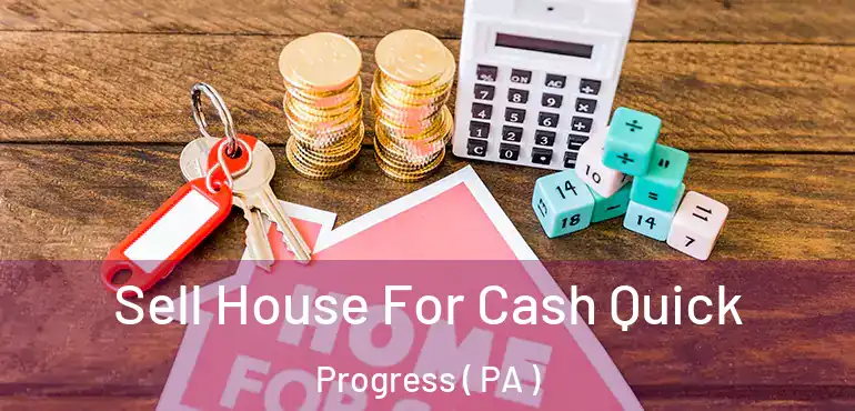  Sell House For Cash Quick Progress ( PA )