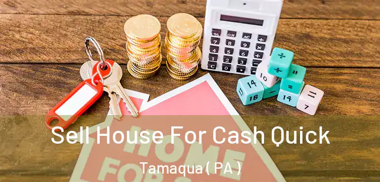  Sell House For Cash Quick Tamaqua ( PA )