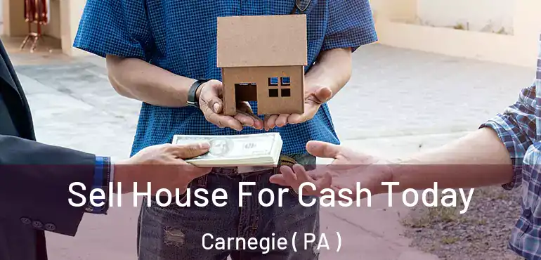  Sell House For Cash Today Carnegie ( PA )