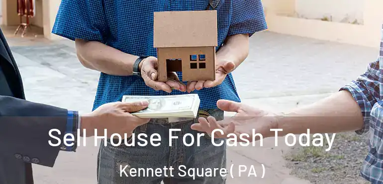  Sell House For Cash Today Kennett Square ( PA )