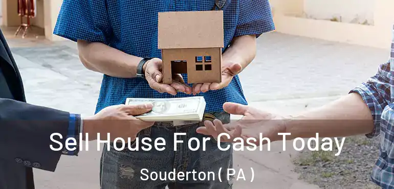  Sell House For Cash Today Souderton ( PA )