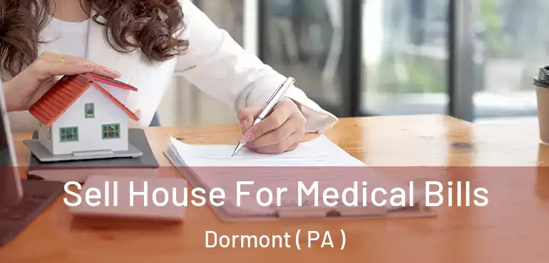  Sell House For Medical Bills Dormont ( PA )