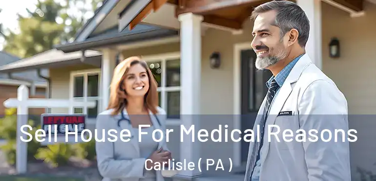  Sell House For Medical Reasons Carlisle ( PA )