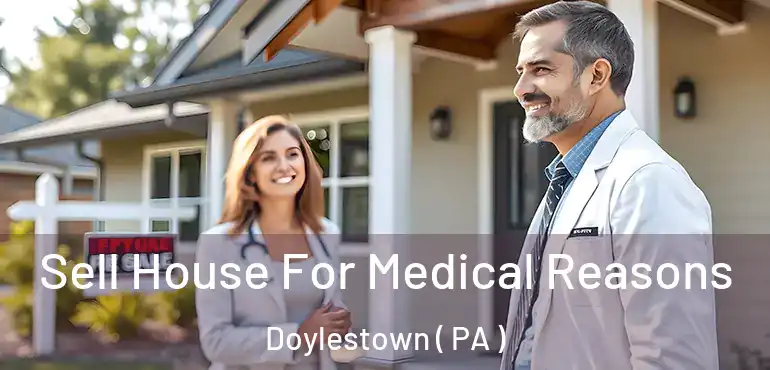  Sell House For Medical Reasons Doylestown ( PA )