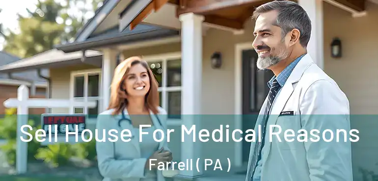  Sell House For Medical Reasons Farrell ( PA )