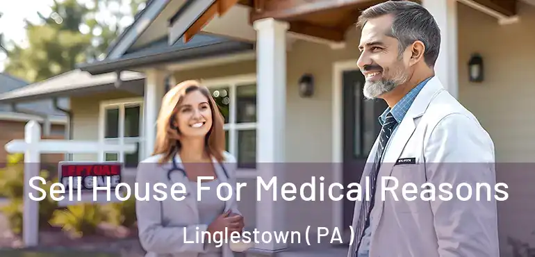  Sell House For Medical Reasons Linglestown ( PA )