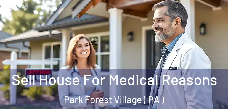  Sell House For Medical Reasons Park Forest Village ( PA )