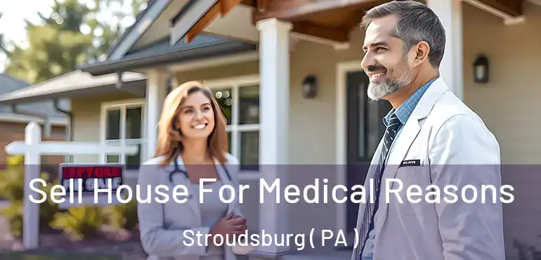  Sell House For Medical Reasons Stroudsburg ( PA )