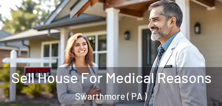  Sell House For Medical Reasons Swarthmore ( PA )