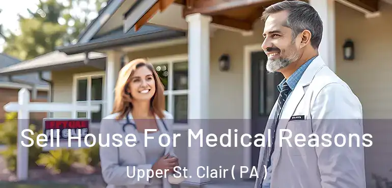  Sell House For Medical Reasons Upper St. Clair ( PA )