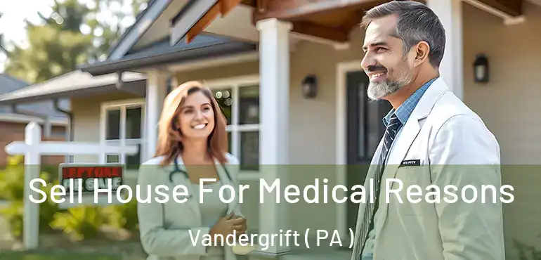  Sell House For Medical Reasons Vandergrift ( PA )