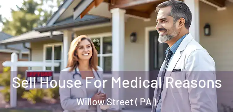  Sell House For Medical Reasons Willow Street ( PA )