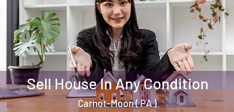  Sell House In Any Condition Carnot-Moon ( PA )