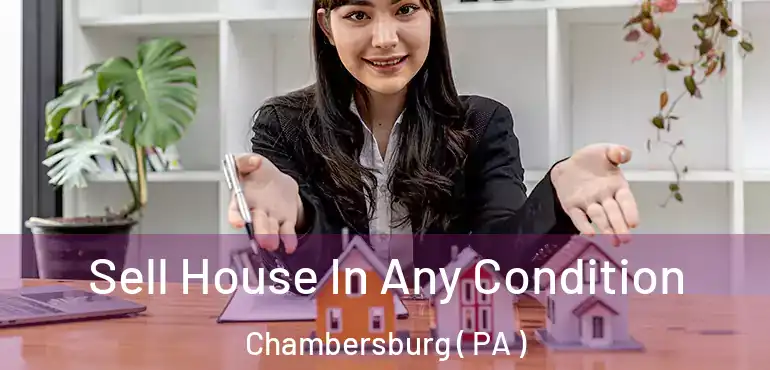  Sell House In Any Condition Chambersburg ( PA )