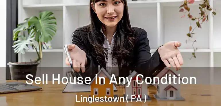  Sell House In Any Condition Linglestown ( PA )