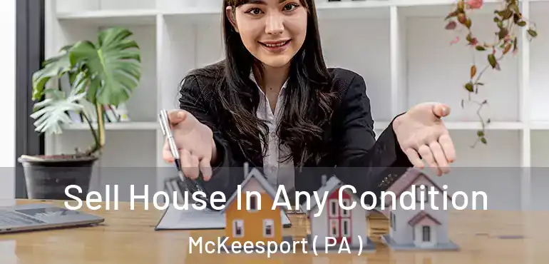  Sell House In Any Condition McKeesport ( PA )