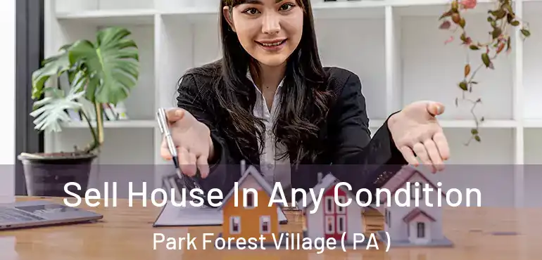  Sell House In Any Condition Park Forest Village ( PA )