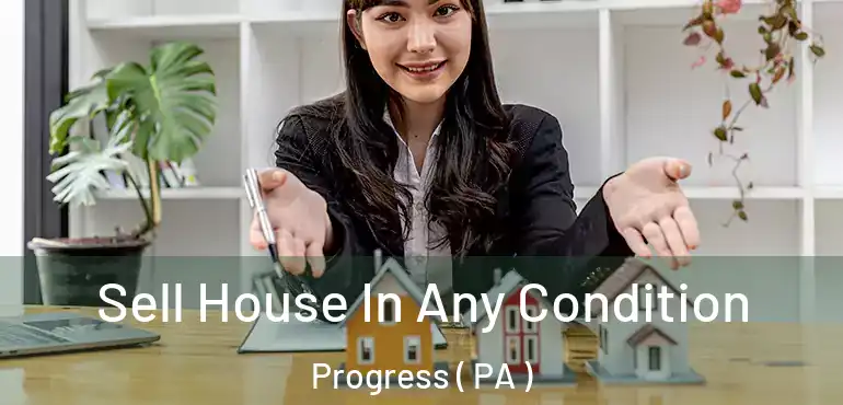  Sell House In Any Condition Progress ( PA )