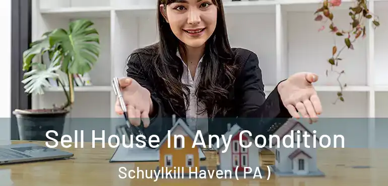  Sell House In Any Condition Schuylkill Haven ( PA )