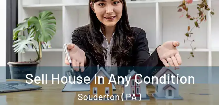 Sell House In Any Condition Souderton ( PA )
