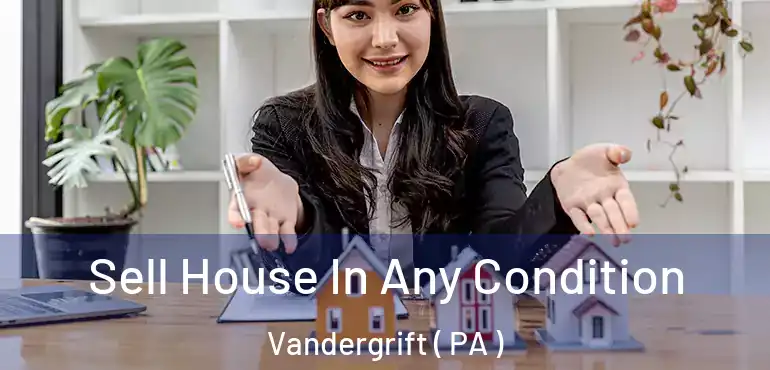  Sell House In Any Condition Vandergrift ( PA )