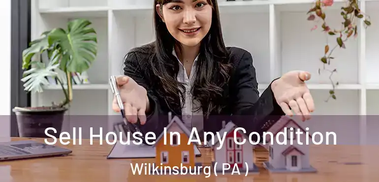  Sell House In Any Condition Wilkinsburg ( PA )
