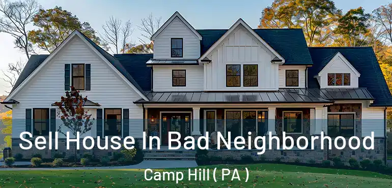  Sell House In Bad Neighborhood Camp Hill ( PA )
