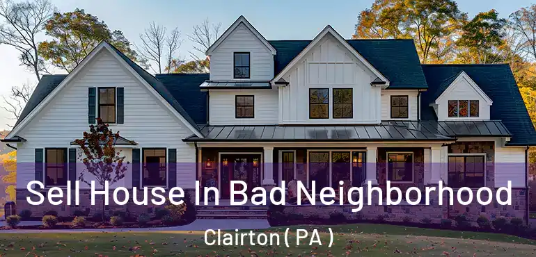  Sell House In Bad Neighborhood Clairton ( PA )