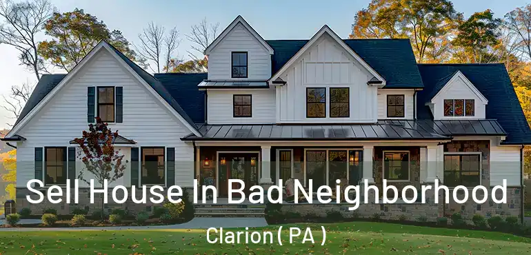  Sell House In Bad Neighborhood Clarion ( PA )