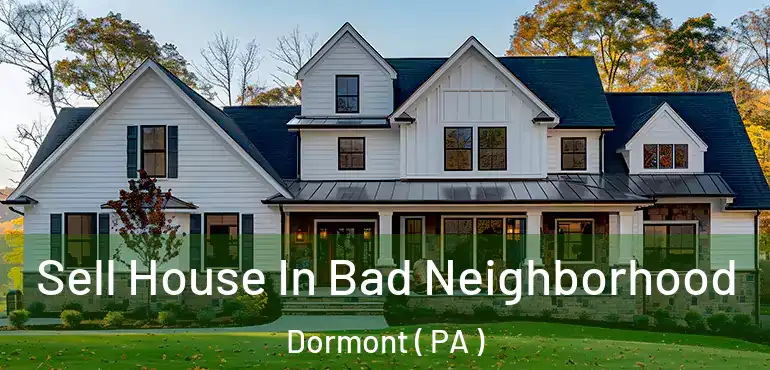  Sell House In Bad Neighborhood Dormont ( PA )