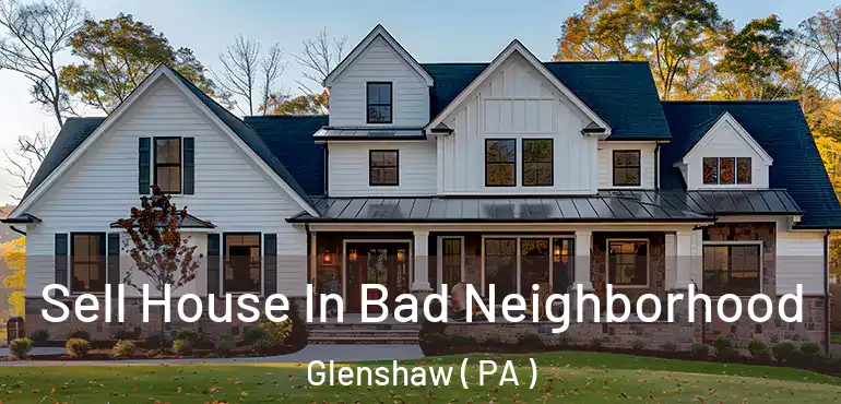  Sell House In Bad Neighborhood Glenshaw ( PA )