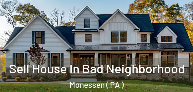  Sell House In Bad Neighborhood Monessen ( PA )