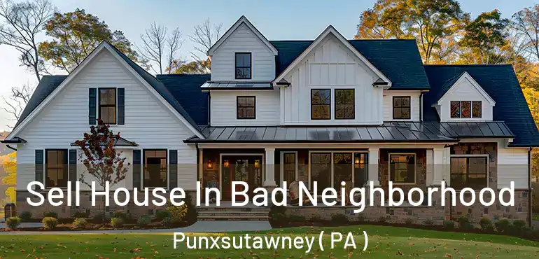  Sell House In Bad Neighborhood Punxsutawney ( PA )