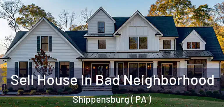  Sell House In Bad Neighborhood Shippensburg ( PA )