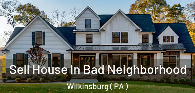  Sell House In Bad Neighborhood Wilkinsburg ( PA )
