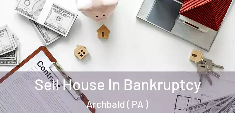 Sell House In Bankruptcy Archbald ( PA )