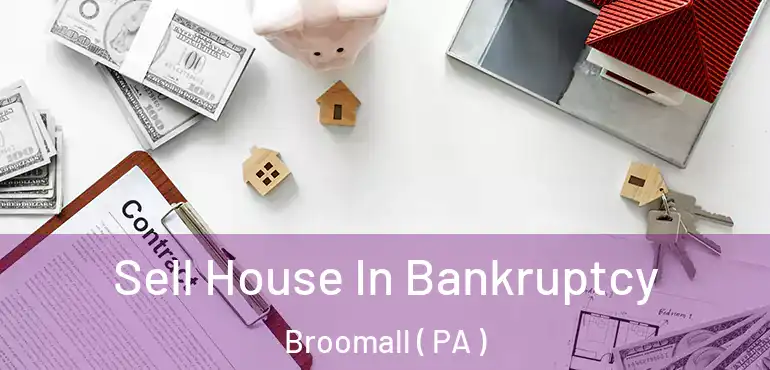  Sell House In Bankruptcy Broomall ( PA )