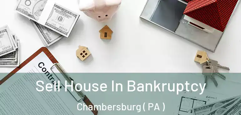  Sell House In Bankruptcy Chambersburg ( PA )