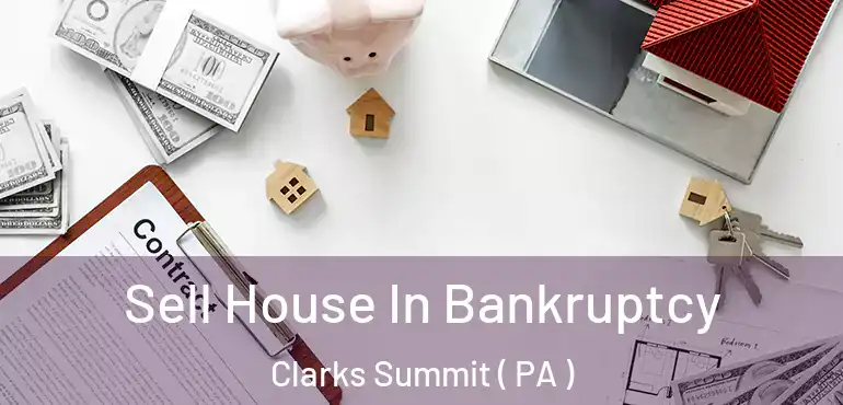  Sell House In Bankruptcy Clarks Summit ( PA )