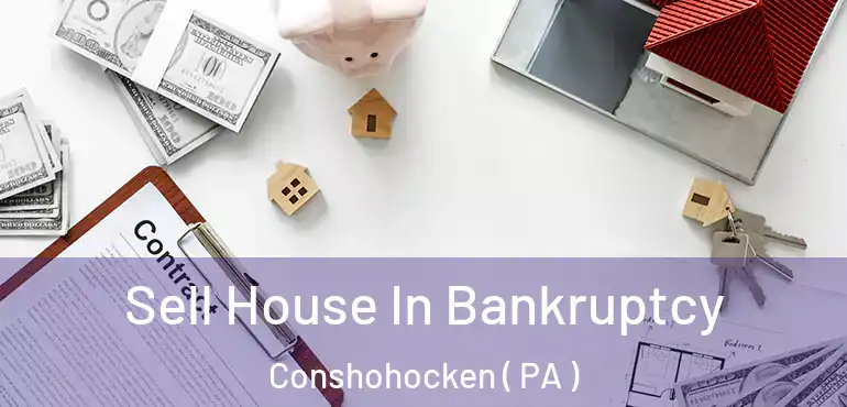  Sell House In Bankruptcy Conshohocken ( PA )