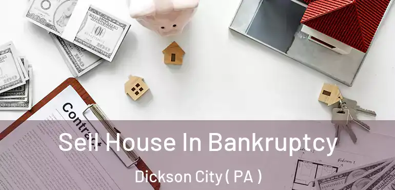  Sell House In Bankruptcy Dickson City ( PA )