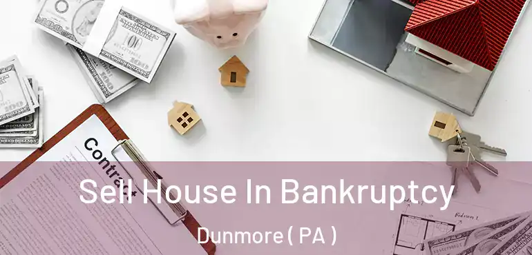  Sell House In Bankruptcy Dunmore ( PA )