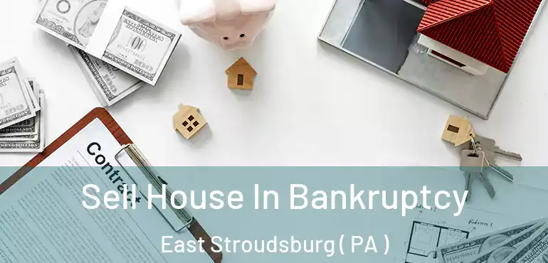  Sell House In Bankruptcy East Stroudsburg ( PA )