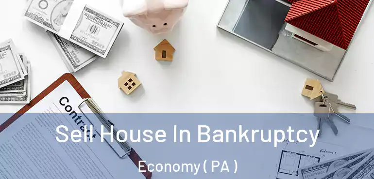  Sell House In Bankruptcy Economy ( PA )