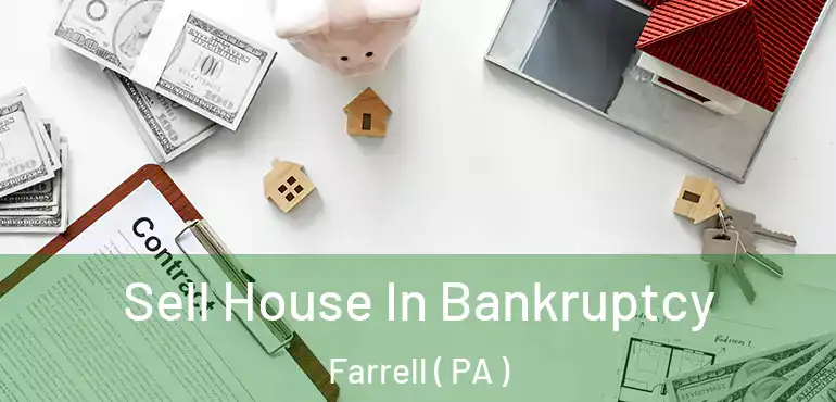  Sell House In Bankruptcy Farrell ( PA )