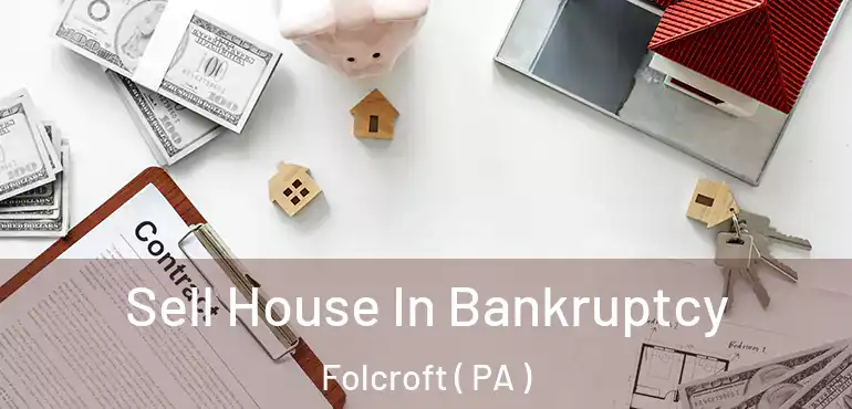  Sell House In Bankruptcy Folcroft ( PA )