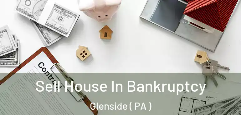  Sell House In Bankruptcy Glenside ( PA )