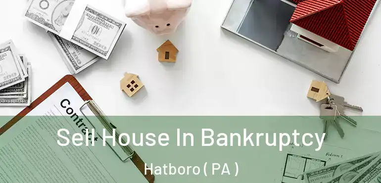  Sell House In Bankruptcy Hatboro ( PA )
